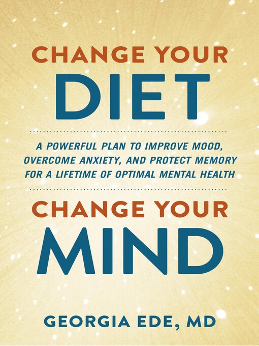 Title details for Change Your Diet, Change Your Mind by Dr. Georgia Ede - Available